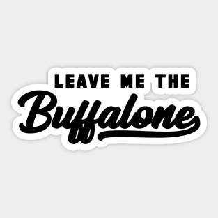 Leave Me The Buffalone Black Sticker